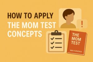 スタートアップのアイデアを正しく検証するための『The Mom Test』の活用法