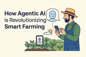 スマート農業を革新するAgentic AIとは？あなたの農場が今すぐ導入すべき理由