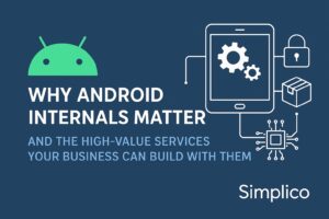 Why Android Internals Matter — And the High-Value Services Your Business Can Build With Them