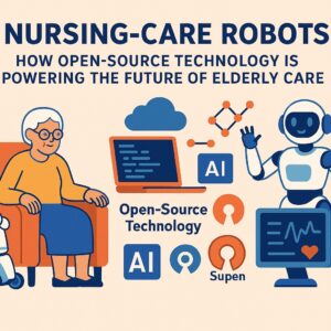 Nursing-Care Robots: How Open-Source Technology Is Powering the Future of Elderly Care