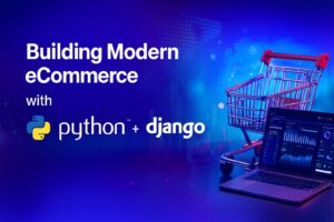 为什么 Python + Django 是现代电商系统的最佳技术栈（完整指南 + 定价方案）