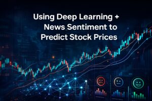 ใช้ Deep Learning + วิเคราะห์ข่าว (News Sentiment) ทำนายราคาหุ้น – คู่มือฉบับสมบูรณ์