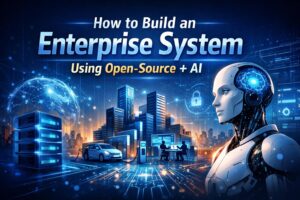 วิธีสร้าง Enterprise System ด้วย Open-Source + AI (คู่มือเชิงปฏิบัติ ปี 2026)