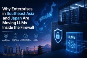 なぜ東南アジア・日本の企業がLLMをファイアウォール内に移行しているのか